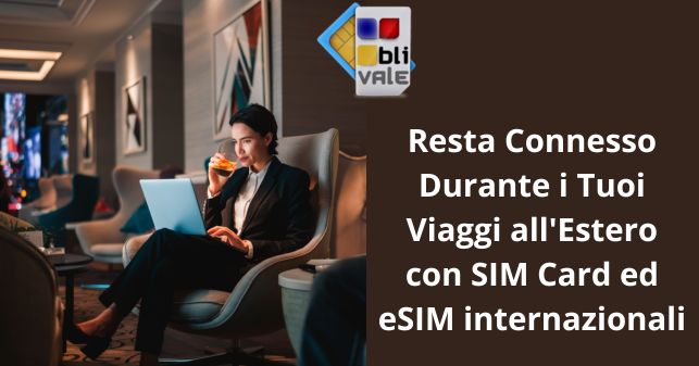 blivale_image_it_Resta Connesso Durante i Tuoi Viaggi all Estero_643x337 BLIVALE Blog: Guides and tips for worry-free travel